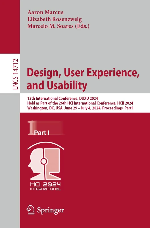 Design, User Experience, and Usability: 13th International Conference, DUXU 2024, Held as Part of the 26th HCI International Conference, HCII 2024, ... (Lecture Notes in Computer Science, 14712)