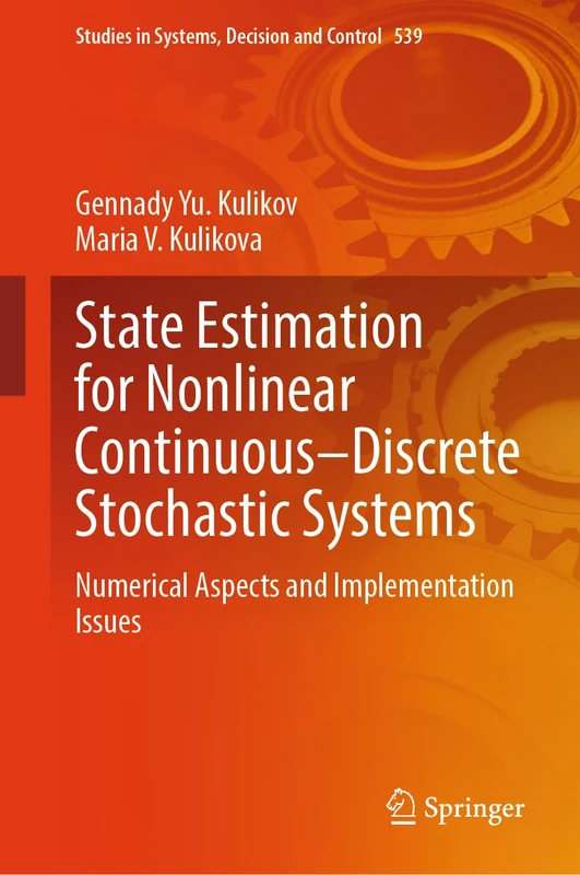 State Estimation for Nonlinear Continuous–Discrete Stochastic Systems: Numerical Aspects and Implementation Issues: 539 (Studies in Systems, Decision and Control, 539)
