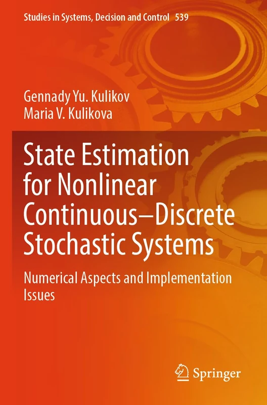 State Estimation for Nonlinear Continuous–Discrete Stochastic Systems: Numerical Aspects and Implementation Issues (Studies in Systems, Decision and Control, 539)