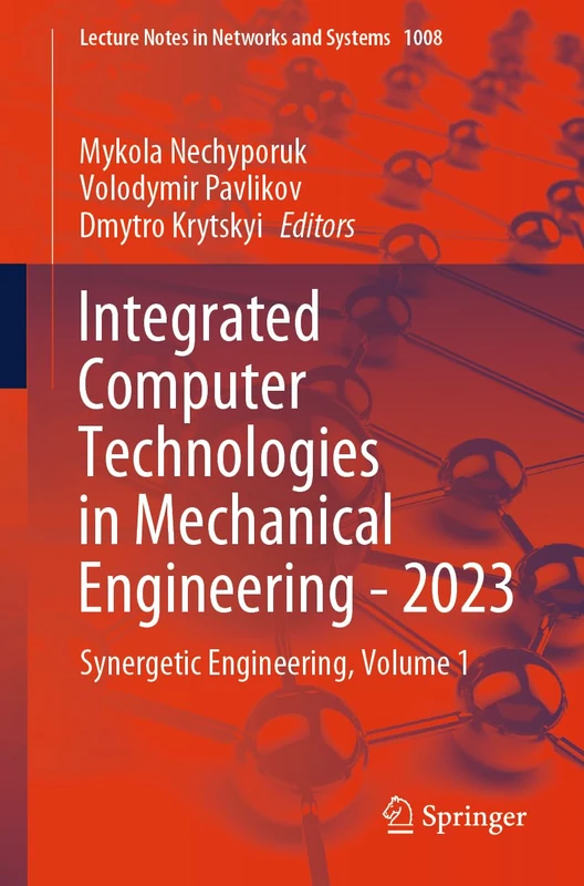 Integrated Computer Technologies in Mechanical Engineering - 2023: Synergetic Engineering, Volume 1: 1008 (Lecture Notes in Networks and Systems, 1008)