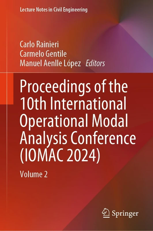 Proceedings of the 10th International Operational Modal Analysis Conference (IOMAC 2024): Volume 2: 515 (Lecture Notes in Civil Engineering, 515)