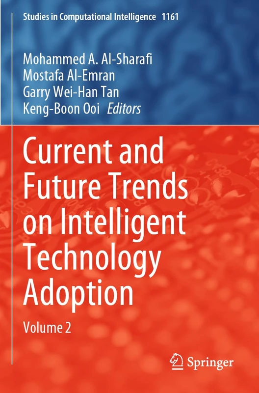 Current and Future Trends on Intelligent Technology Adoption: Volume 2 (Studies in Computational Intelligence, 1161)