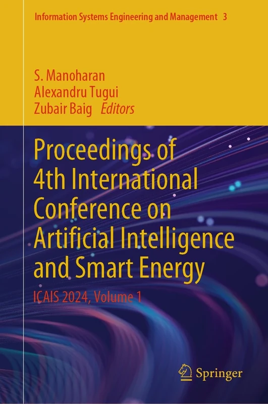 Proceedings of 4th International Conference on Artificial Intelligence and Smart Energy: ICAIS 2024, Volume 1: 3 (Information Systems Engineering and Management, 3)