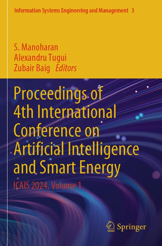 Proceedings of 4th International Conference on Artificial Intelligence and Smart Energy: ICAIS 2024, Volume 1: 3 (Information Systems Engineering and Management, 3)