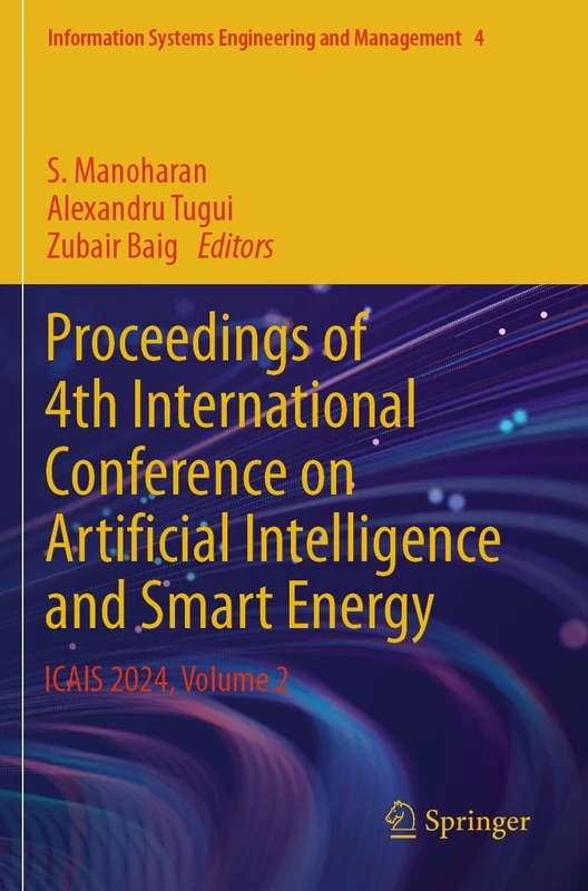 Proceedings of 4th International Conference on Artificial Intelligence and Smart Energy: ICAIS 2024, Volume 2 (Information Systems Engineering and Management, 4)