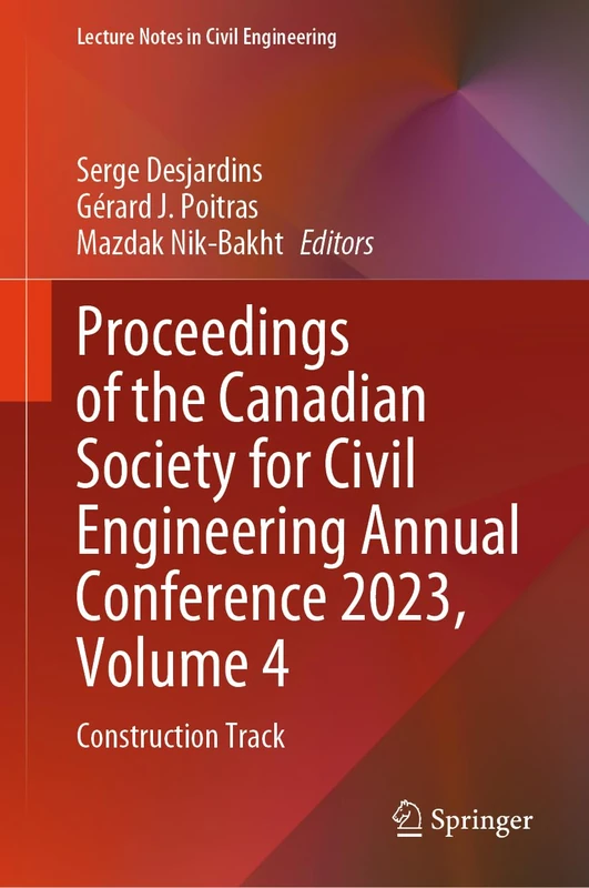Proceedings of the Canadian Society for Civil Engineering Annual Conference 2023, Volume 4: Construction Track: 498 (Lecture Notes in Civil Engineering, 498)
