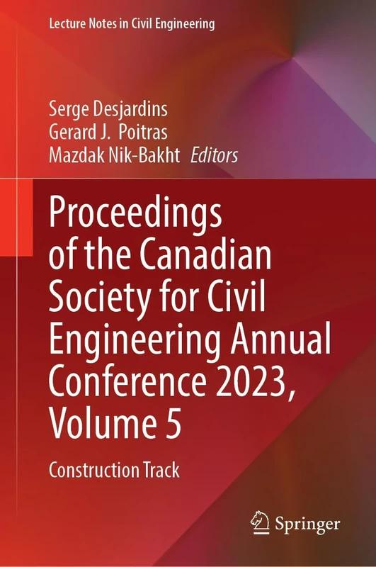 Proceedings of the Canadian Society for Civil Engineering Annual Conference 2023, Volume 5: Construction Track: 499 (Lecture Notes in Civil Engineering, 499)