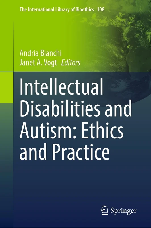 Intellectual Disabilities and Autism: Ethics and Practice: 108 (The International Library of Bioethics, 108)