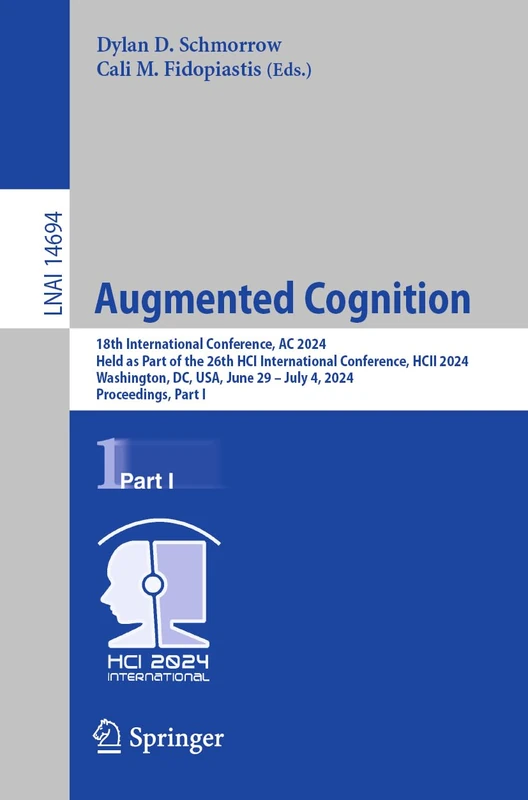 Augmented Cognition: 18th International Conference, AC 2024, Held as Part of the 26th HCI International Conference, HCII 2024, Washington, DC, USA, ... (Lecture Notes in Computer Science, 14694)