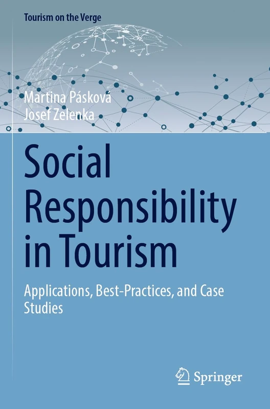 Social Responsibility in Tourism: Applications, Best-Practices, and Case Studies (Tourism on the Verge)