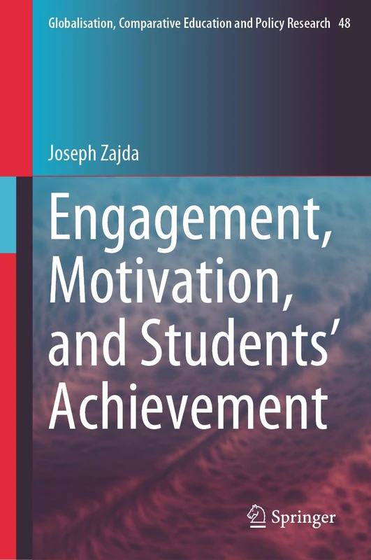 Engagement, Motivation, and Students’ Achievement: 48 (Globalisation, Comparative Education and Policy Research, 48)