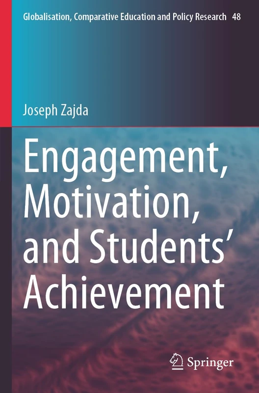 Engagement, Motivation, and Students’ Achievement (Globalisation, Comparative Education and Policy Research, 48)