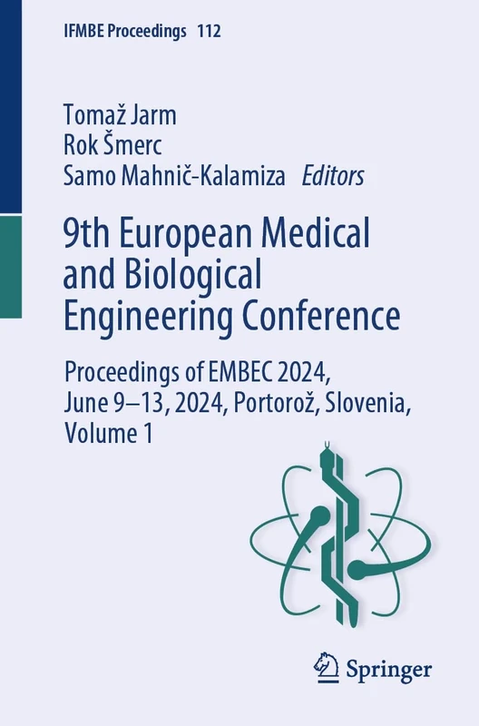 9th European Medical and Biological Engineering Conference: Proceedings of EMBEC 2024, June 9-13, 2024, Portorož, Slovenia, Volume 1: 112 (IFMBE Proceedings, 112)