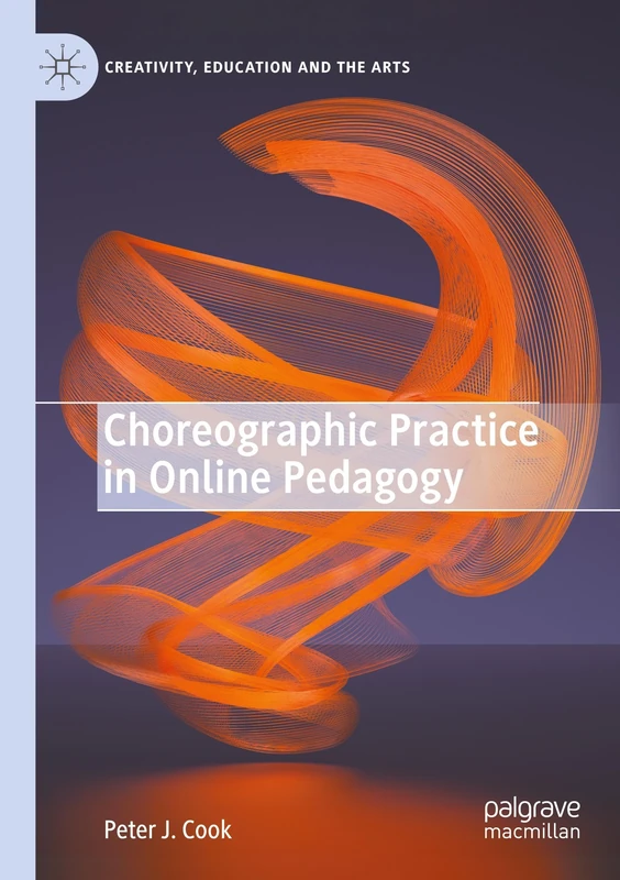 Choreographic Practice in Online Pedagogy (Creativity, Education and the Arts) - Image 1