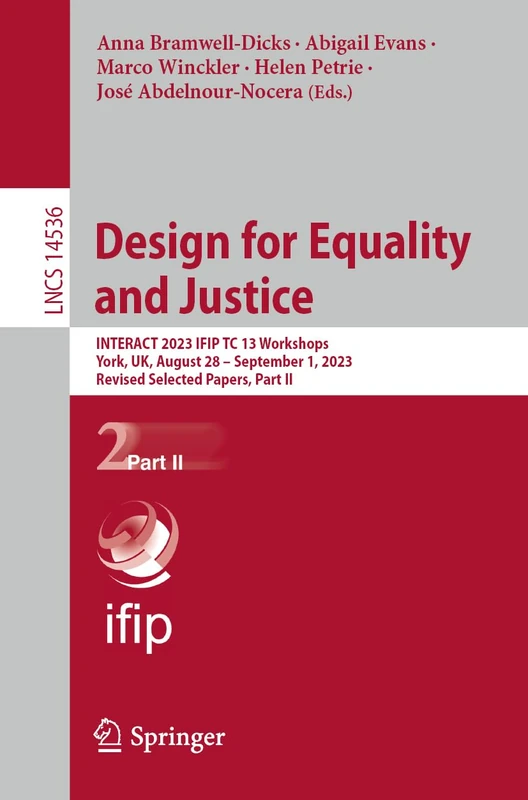 Design for Equality and Justice: INTERACT 2023 IFIP TC 13 Workshops, York, UK, August 28 – September 1, 2023, Revised Selected Papers, Part II: 14536 (Lecture Notes in Computer Science, 14536)