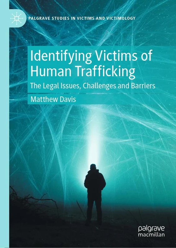 Identifying Victims of Human Trafficking: The Legal Issues, Challenges and Barriers (Palgrave Studies in Victims and Victimology)