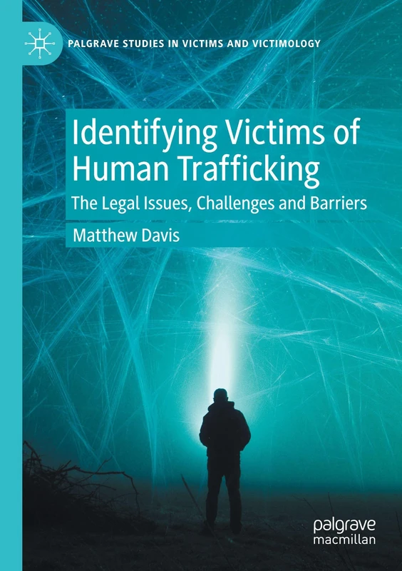 Identifying Victims of Human Trafficking: The Legal Issues, Challenges and Barriers (Palgrave Studies in Victims and Victimology)