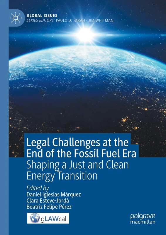 Legal Challenges at the End of the Fossil Fuel Era: Shaping a Just and Clean Energy Transition (Global Issues)