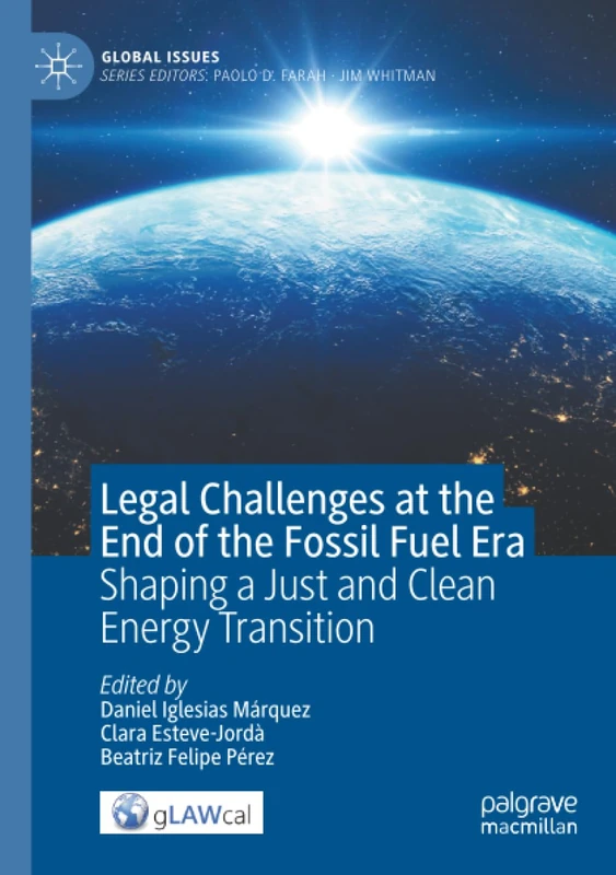 Legal Challenges at the End of the Fossil Fuel Era: Shaping a Just and Clean Energy Transition (Global Issues)