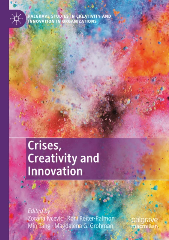 Crises, Creativity and Innovation (Palgrave Studies in Creativity and Innovation in Organizations)