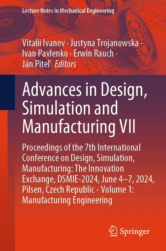 Advances in Design, Simulation and Manufacturing VII: Proceedings of the 7th International Conference on Design, Simulation, Manufacturing: The ... (Lecture Notes in Mechanical Engineering)