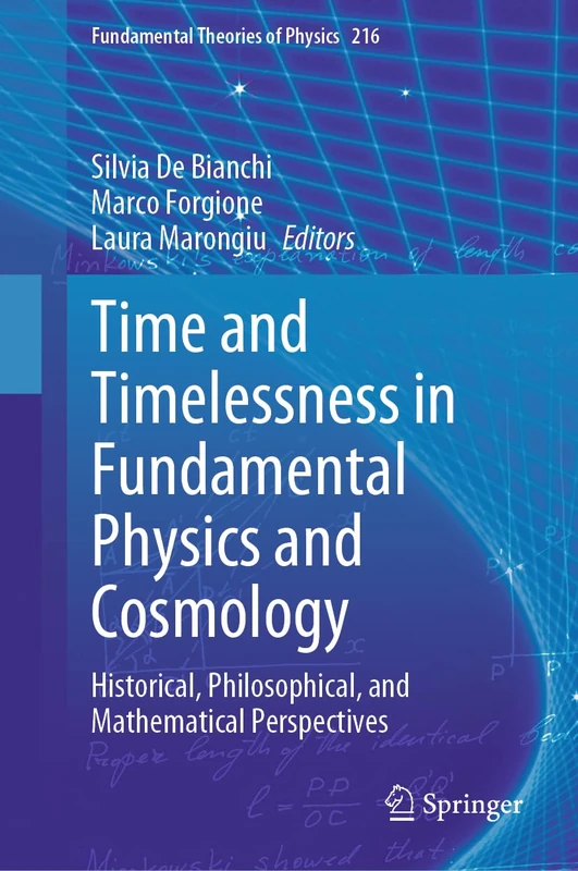 Time and Timelessness in Fundamental Physics and Cosmology: Historical, Philosophical, and Mathematical Perspectives: 216 (Fundamental Theories of Physics, 216)