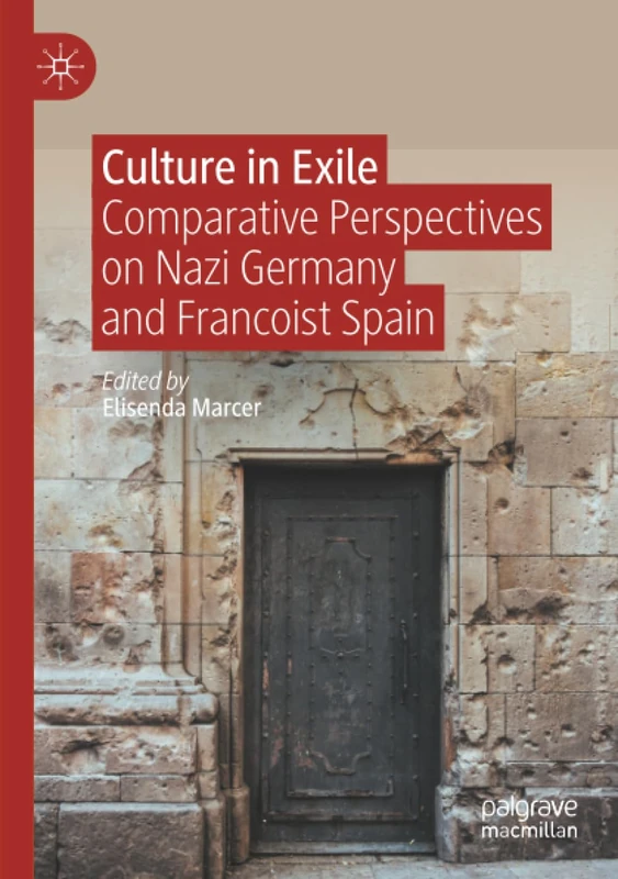 Culture in Exile: Comparative Perspectives on Nazi Germany and Francoist Spain