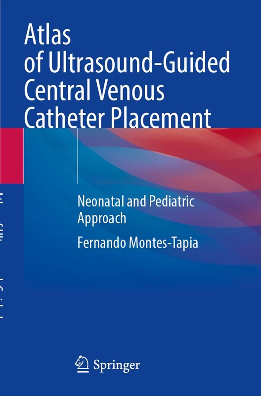 Atlas of Ultrasound-Guided Central Venous Catheter Placement: Neonatal and Pediatric Approach