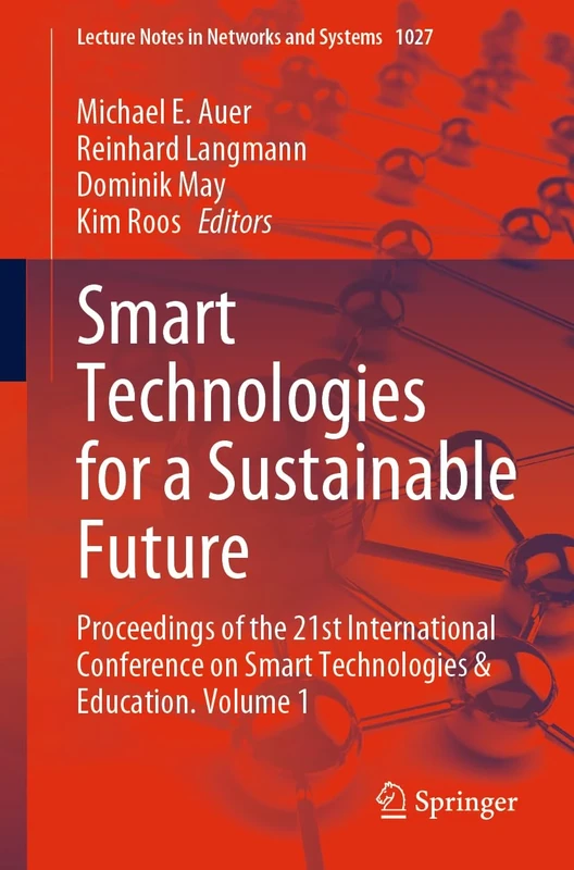 Smart Technologies for a Sustainable Future: Proceedings of the 21st International Conference on Smart Technologies & Education. Volume 1: 1027 (Lecture Notes in Networks and Systems, 1027)