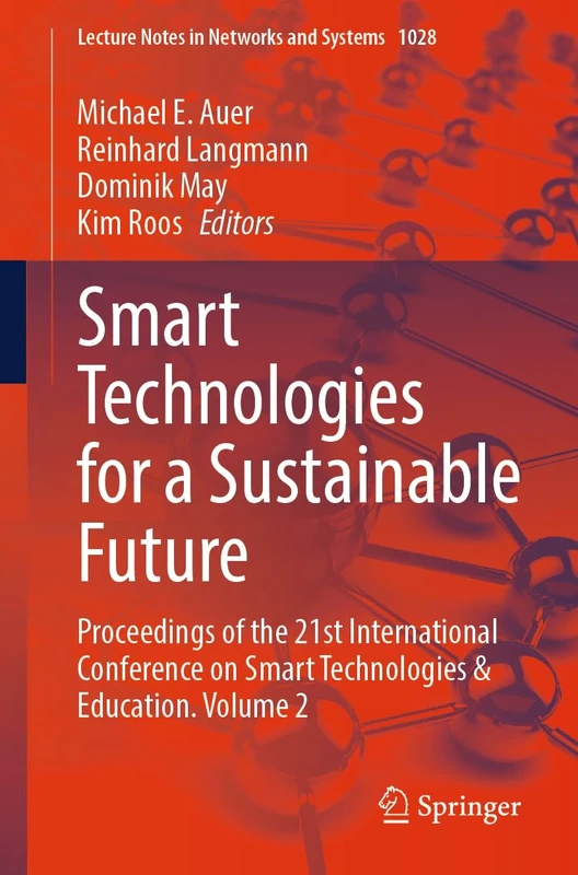 Smart Technologies for a Sustainable Future: Proceedings of the 21st International Conference on Smart Technologies & Education. Volume 2: 1028 (Lecture Notes in Networks and Systems, 1028)
