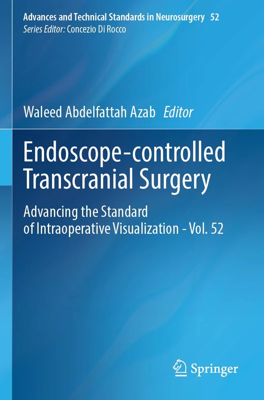 Endoscope-controlled Transcranial Surgery: Advancing the Standard of Intraoperative Visualization - Vol. 52 (Advances and Technical Standards in Neurosurgery, 52)