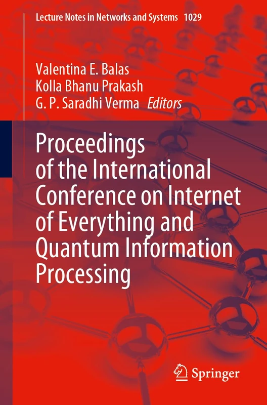 Proceedings of the International Conference on Internet of Everything and Quantum Information Processing: 1029 (Lecture Notes in Networks and Systems, 1029)