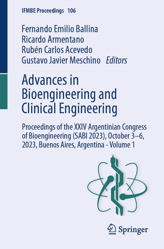 Advances in Bioengineering and Clinical Engineering: Proceedings of the XXIV Argentinian Congress of Bioengineering (SABI 2023), October 3–6, 2023, ... - Volume 1: 106 (IFMBE Proceedings, 106)