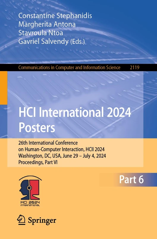 HCI International 2024 Posters: 26th International Conference on Human-Computer Interaction, HCII 2024, Washington, DC, USA, June 29 – July 4, 2024, ... in Computer and Information Science, 2119) - Image 1