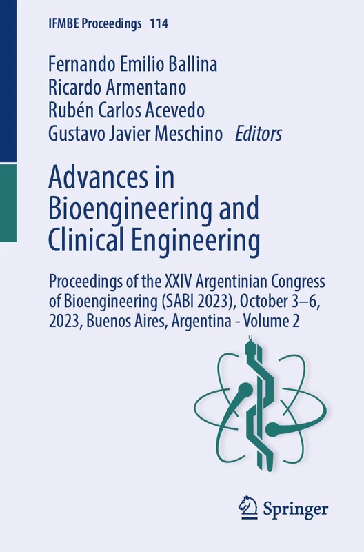 Advances in Bioengineering and Clinical Engineering: Proceedings of the XXIV Argentinian Congress of Bioengineering (SABI 2023), October 3–6, 2023, ... - Volume 2: 114 (IFMBE Proceedings, 114)