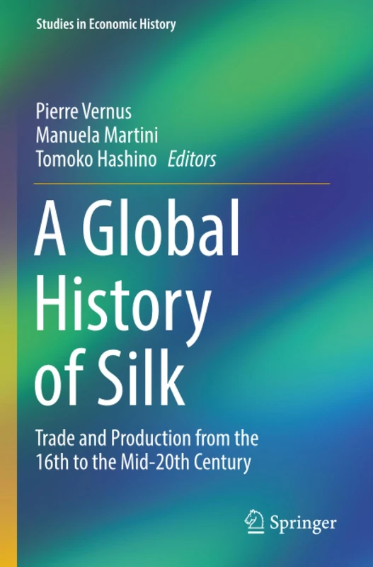 Springer - A Global History of Silk (Studies in Economic History)