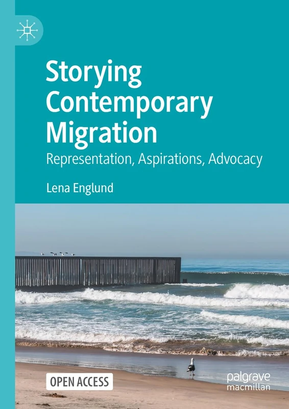 Storying Contemporary Migration: Representation, Aspirations, Advocacy