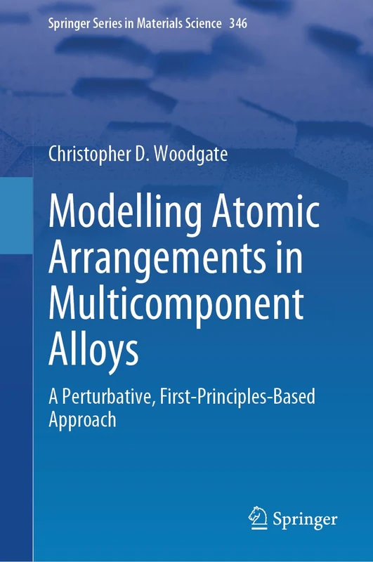 Modelling Atomic Arrangements in Multicomponent Alloys: A Perturbative, First-Principles-Based Approach: 346 (Springer Series in Materials Science, 346)