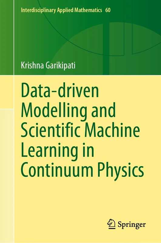 Data-driven Modelling and Scientific Machine Learning in Continuum Physics: 60 (Interdisciplinary Applied Mathematics, 60)