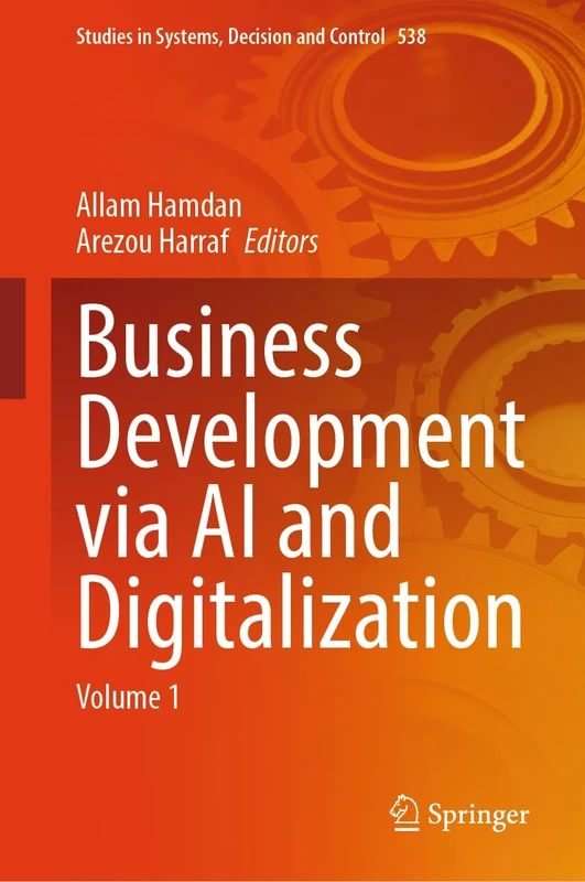 Business Development via AI and Digitalization: Volume 1: 538 (Studies in Systems, Decision and Control, 538)