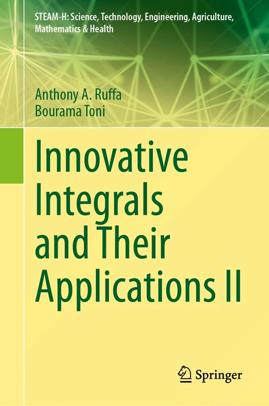 Innovative Integrals and Their Applications II (STEAM-H: Science, Technology, Engineering, Agriculture, Mathematics & Health) - Image 1