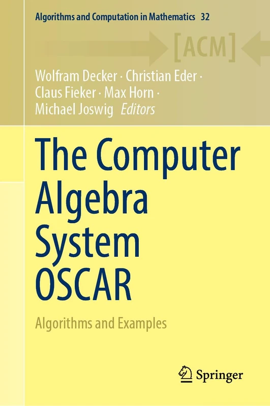 The Computer Algebra System OSCAR: Algorithms and Examples: 32 (Algorithms and Computation in Mathematics, 32) - Image 1