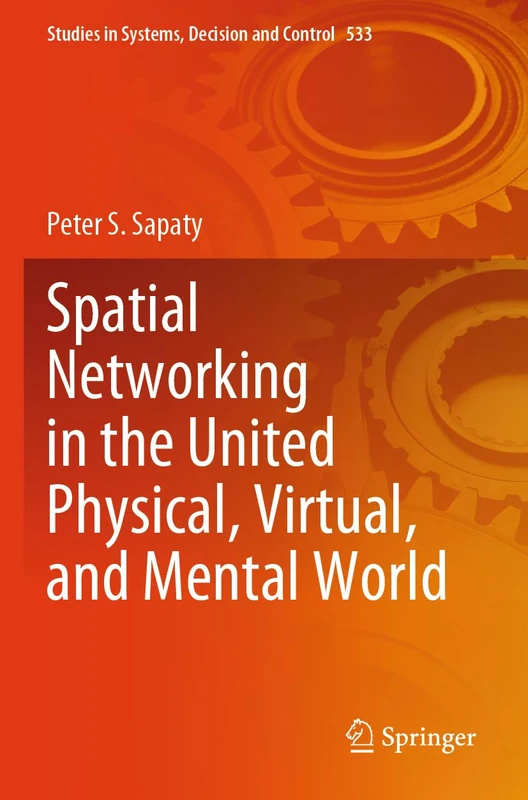 Spatial Networking in the United Physical, Virtual, and Mental World (Studies in Systems, Decision and Control, 533)