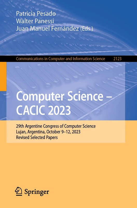 Computer Science – CACIC 2023: 29th Argentine Congress of Computer Science, Lujan, Argentina, October 9–12, 2023, Revised Selected Papers: 2123 ... in Computer and Information Science, 2123)