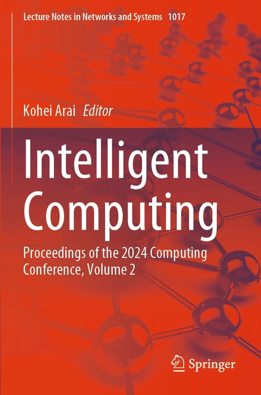 Intelligent Computing: Proceedings of the 2024 Computing Conference, Volume 2 (Lecture Notes in Networks and Systems, 1017)