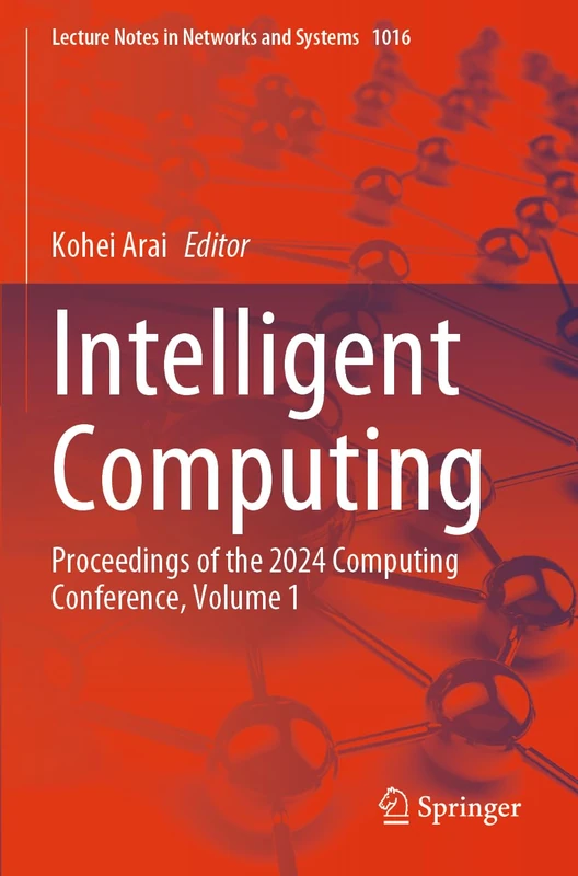 Intelligent Computing: Proceedings of the 2024 Computing Conference, Volume 1 (Lecture Notes in Networks and Systems, 1016)