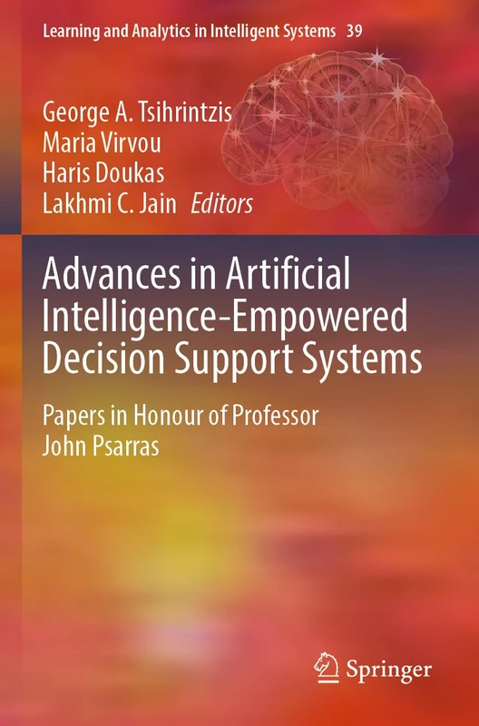 Advances in Artificial Intelligence-Empowered Decision Support Systems: Papers in Honour of Professor John Psarras (Learning and Analytics in Intelligent Systems, 39) - Image 1