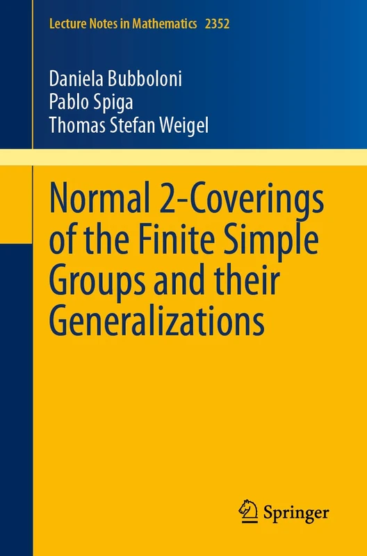 Normal 2-Coverings of the Finite Simple Groups and their Generalizations: 2352 (Lecture Notes in Mathematics, 2352)