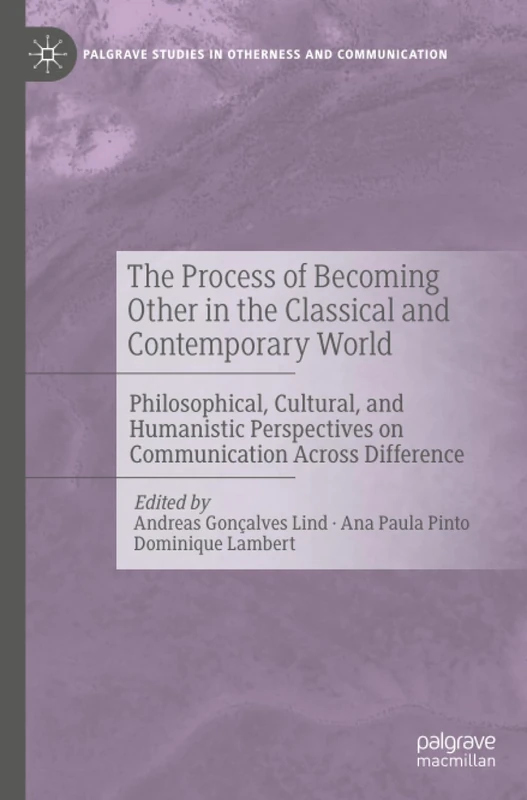 The Process of Becoming Other in the Classical and Contemporary World: Philosophical, Cultural, and Humanistic Perspectives on Communication Across ... Studies in Otherness and Communication) - Image 1