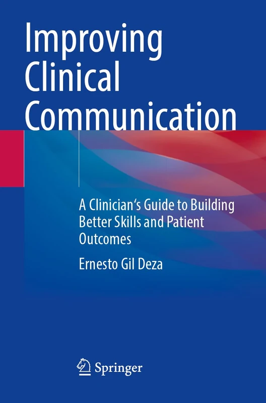 Improving Clinical Communication: A Clinician's Guide to Building Better Skills and Patient Outcomes